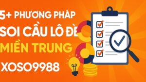 5 Phương pháp soi cầu miền Trung XOSO9988