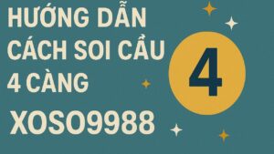 Hướng dẫn cách soi cầu 4 càng XOSO9988