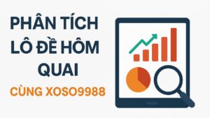 Phân tích lô đề hôm qua XOSO9988