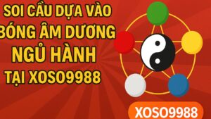 Soi cầu dựa vào bóng ấm dương ngũ hành