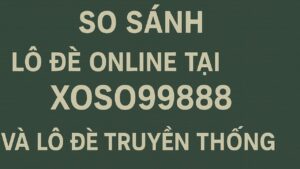 Soi cầu lô đề online XOSO9988 và lô đề truyền thống