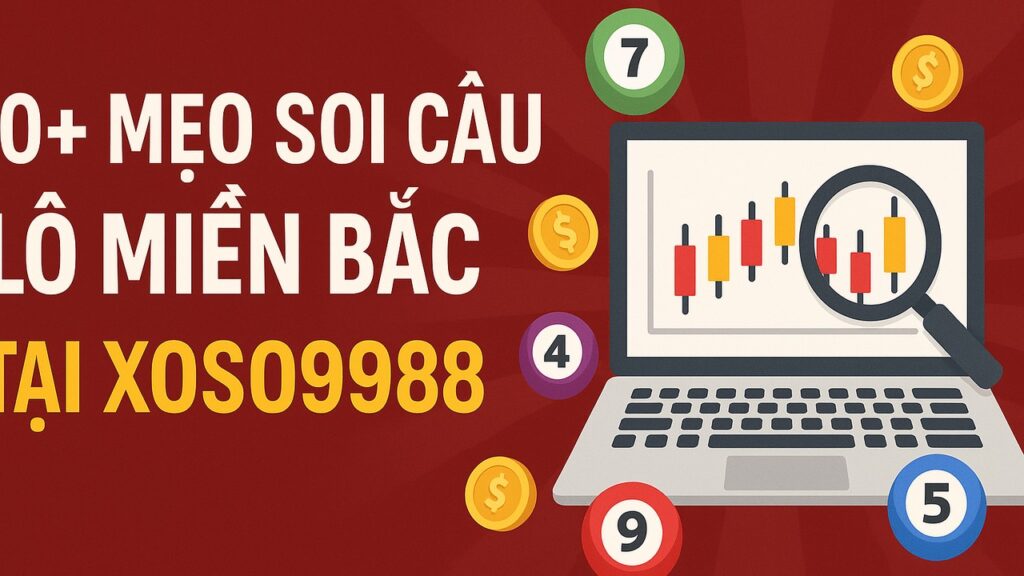 Top 10 mẹo soi cầu lô miền Bắc XOSO9988