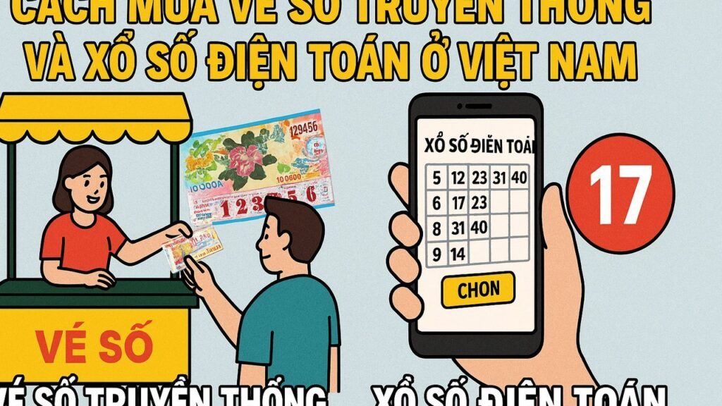 Cách mua vé số truyền thống và xổ số điện toán