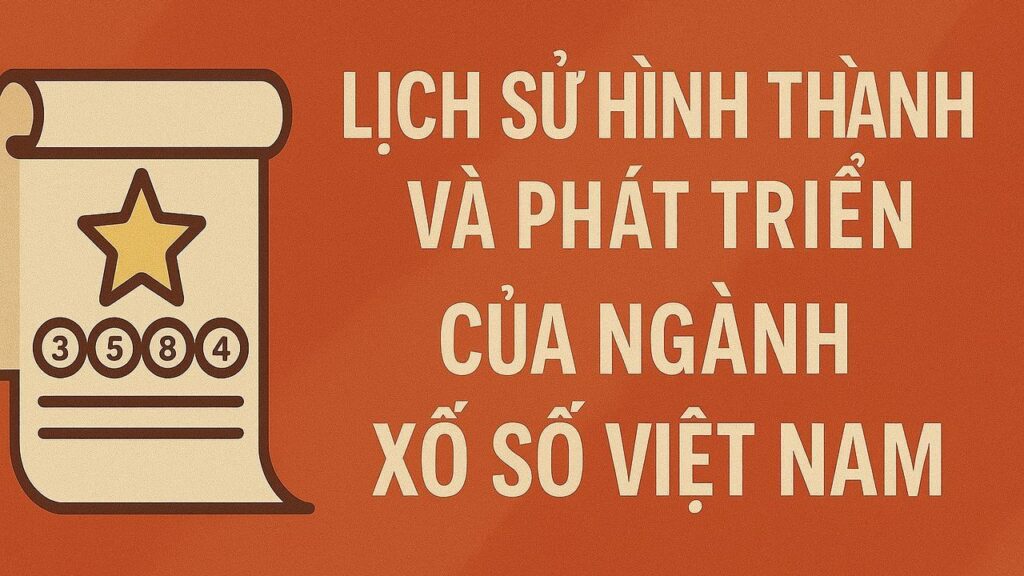 Lịch sử hình thành và phát triển của ngành xổ số Việt Nam